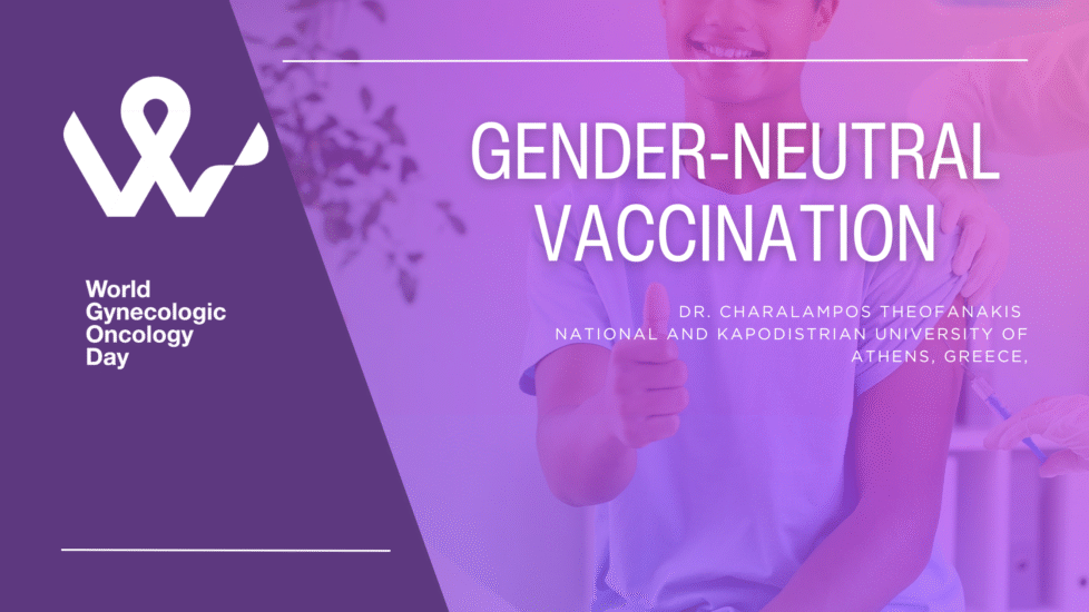 A blog post for world gynecologic oncology day about the importance of gender neutral hpv vaccination by Dr Charalampos Theofanakis